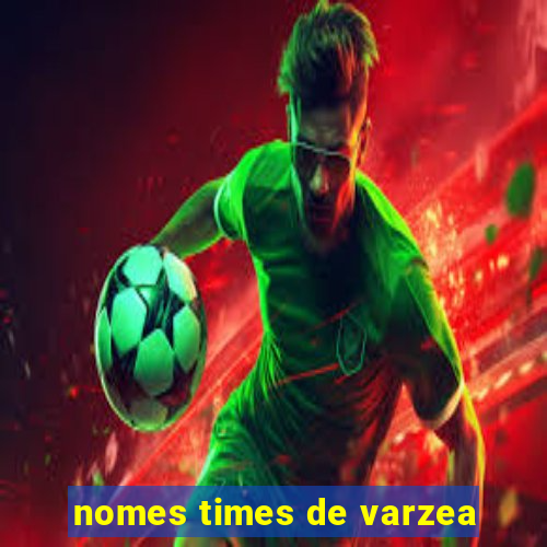 nomes times de varzea